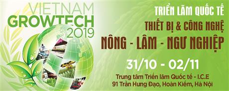 Mời tham gia "Triển lãm Quốc tế chuyên ngành thiết bị và công nghệ  nông – lâm – ngư nghiệp – GROWTECH 2019"