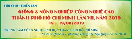Từ 15 - 19/8/2019: Hội chợ - Triển lãm Giống và Nông nghiệp công nghệ cao TPHCM, lần VII - năm 2019