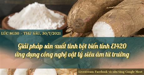 Mời tham dự hội thảo trực tuyến “Giải pháp sản xuất tinh bột biến tính E 1420 ứng dụng công nghệ vật lý siêu âm từ trường”