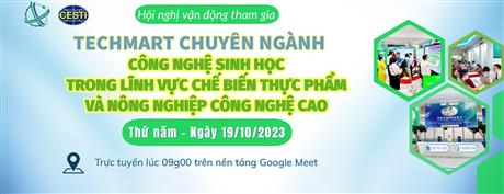 Mời tham dự hội nghị giới thiệu và hướng dẫn tham gia Techmart chuyên ngành Công nghệ sinh học trong lĩnh vực Chế biến thực phẩm và Nông nghiệp công nghệ cao năm 2023